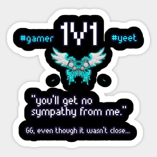 You'll Get No Sympathy From Me - 1v1 - Hashtag Yeet - Good Game Even Though It Wasn't Close - Ultimate Smash Gaming Sticker